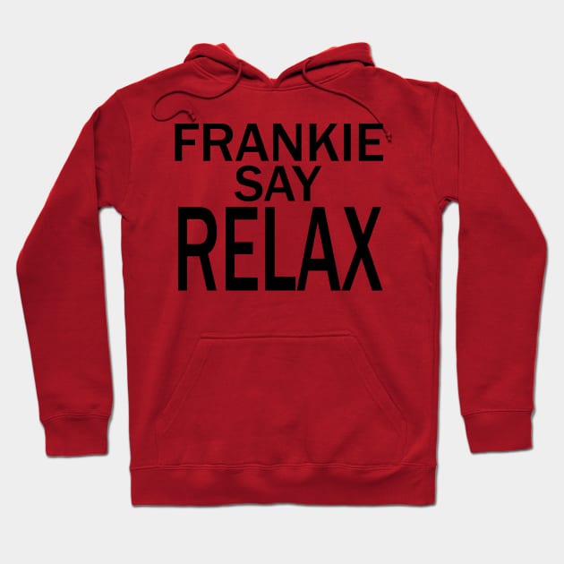 Frankie Say RELAX Hoodie by welikestuff